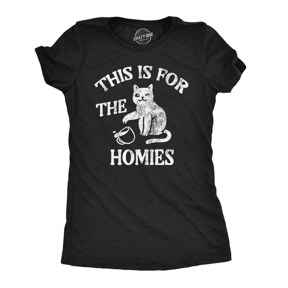 Womens T Shirts This Is For The Homies Sarcastic Cat Tee For Ladies